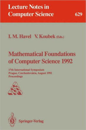 Mathematical Foundations of Computer Science 1992: 17th International Symposium, Prague, Czechoslovakia, August 24-28, 1992. Proceedings