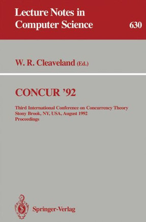 Concur '92: Third International Conference on Concurrency Theory, Stony Brook, Ny, Usa, August 24-27, 1992. Proceedings