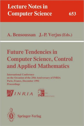 Future Tendencies in Computer Science, Control and Applied Mathematics: International Conference on the Occasion of the 25th Anniversary of Inria, Par
