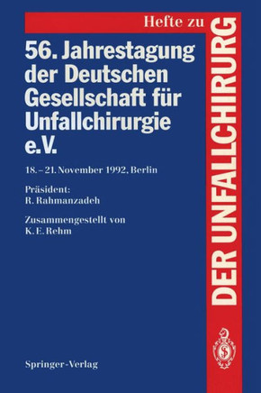 56. Jahrestagung Der Deutschen Gesellschaft F?r Unfallchirurgie E.V.: 18.-21. November 1992, Berlin