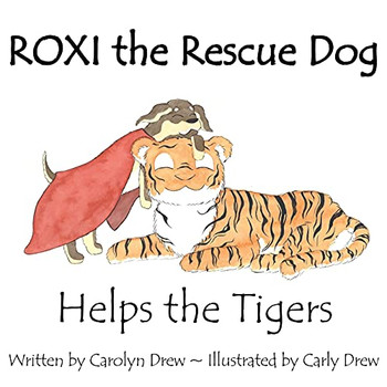 ROXI the Rescue Dog - Helps the Tigers : An Animal Compassion Story for Children (ages 2-6)