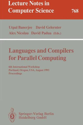 Languages and Compilers for Parallel Computing: 6th International Workshop, Portland, Oregon, Usa, August 12 - 14, 1993. Proceedings