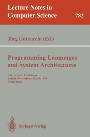 Programming Languages and System Architectures: International Conference, Zurich, Switzerland, March 2 - 4, 1994. Proceedings