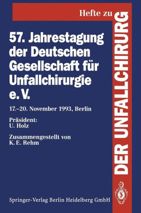57. Jahrestagung Der Deutschen Gesellschaft F?r Unfallchirurgie E.V.: 17.-20. November 1993, Berlin