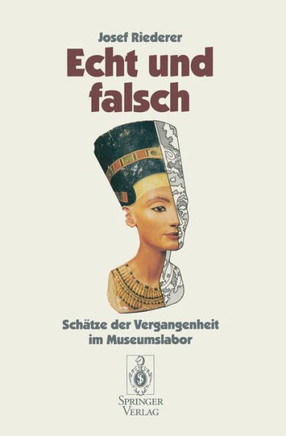 Echt Und Falsch: Sch?tze Der Vergangenheit Im Museumslabor