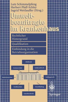 Umweltbeauftragte Im Krankenhaus: Rechtlicher Hintergrund, Qualifikation, Einbindung in Die Betriebsorganisation