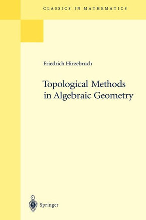 Topological Methods in Algebraic Geometry: Reprint of the 1978 Edition