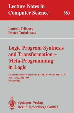 Logic Program Synthesis and Transformation - Meta-Programming in Logic: 4th International Workshops, Lopstr '94 and Meta '94, Pisa, Italy, June 20 - 2