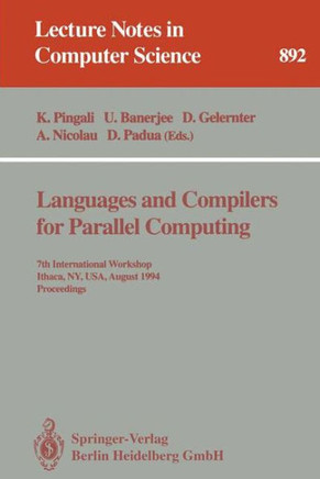 Languages and Compilers for Parallel Computing: 7th International Workshop, Ithaca, Ny, Usa, August 8 - 10, 1994. Proceedings