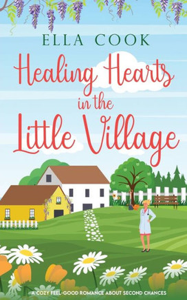 Healing Hearts In The Little Village: A Brand New Utterly Heart-Warming Romance About Second Chances (Broclington)