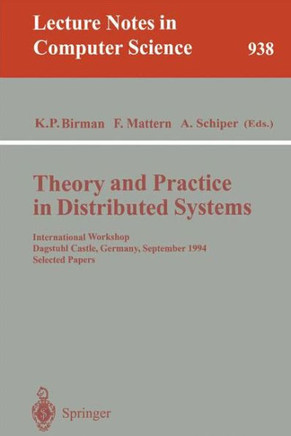 Theory and Practice in Distributed Systems: International Workshop, Dagstuhl Castle, Germany, September 5 - 9, 1994. Selected Papers