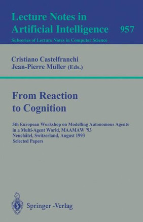 From Reaction to Cognition: 5th European Workshop on Modelling Autonomous Agents in a Multi-Agent World, Maamaw '93, Neuchatel, Switzerland, Augus
