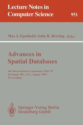 Advances in Spatial Databases: 4th International Symposium Ssd '95, Portland, Me, Usa, August 6 - 9, 1995. Proceedings