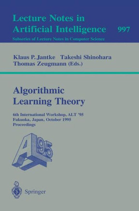 Algorithmic Learning Theory: 6th International Workshop, Alt '95, Fukuoka, Japan, October 18 - 20, 1995. Proceedings