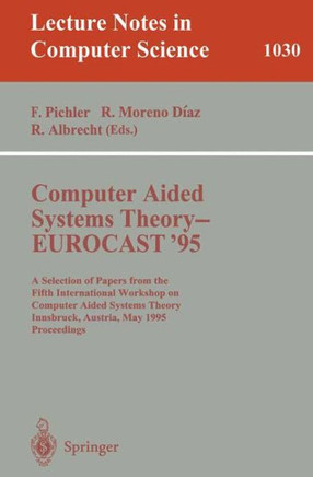 Computer Aided Systems Theory - Eurocast '95: A Selection of Papers from the Fifth International Workshop on Computer Aided Systems Theory, Innsbruck,