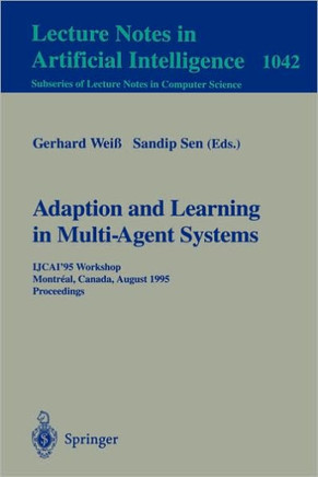 Adaptation and Learning in Multi-Agent Systems: Ijcai' 95 Workshop, Montreal, Canada, August 21, 1995. Proceedings.