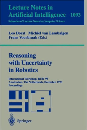 Reasoning with Uncertainty in Robotics: International Workshop, Rur '95, Amsterdam, the Netherlands, December 4-6, 1995. Proceedings