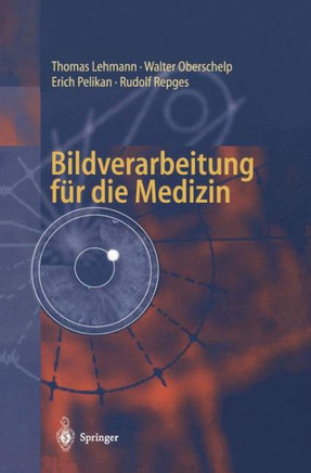 Bildverarbeitung F?r Die Medizin: Grundlagen, Modelle, Methoden, Anwendungen
