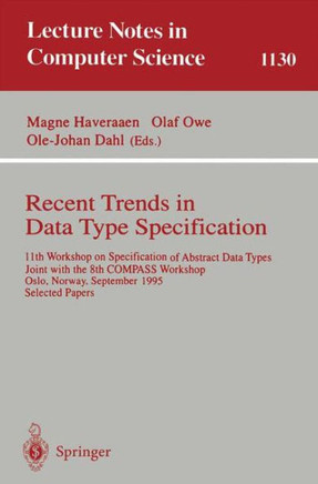 Recent Trends in Data Type Specification: 11th Workshop on Specification of Abstract Data Types, Joint with the 8th Compass Workshop, Oslo, Norway, Se
