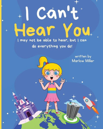 I Can'T Hear You: I May Not Be Able To Hear, But I Can Do Everything You Do!