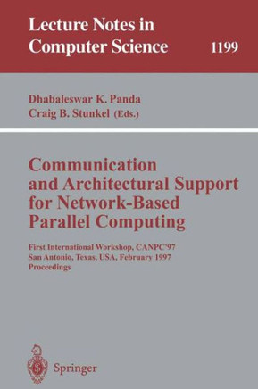 Communication and Architectural Support for Network-Based Parallel Computing: First International Workshop, Canpc'97, San Antonio, Texas, Usa, Februar
