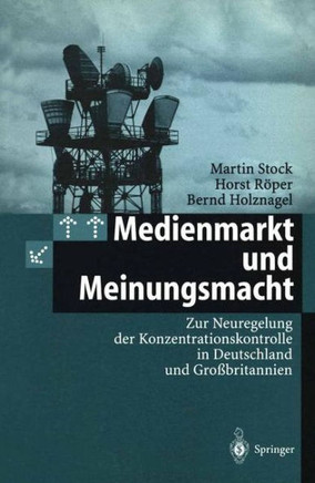 Medienmarkt Und Meinungsmacht: Zur Neuregelung Der Konzentrationskontrolle in Deutschland Und Gro?britannien