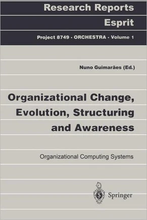 Organizational Change, Evolution, Structuring and Awareness: Organizational Computing Systems