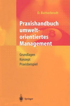 Praxishandbuch Umweltorientiertes Management: Grundlagen, Konzept, Praxisbeispiel
