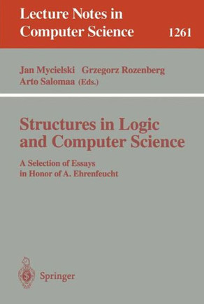 Structures in Logic and Computer Science: A Selection of Essays in Honor of A. Ehrenfeucht
