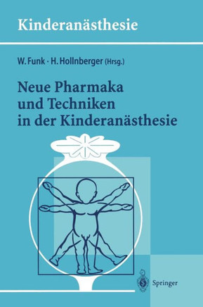 Neue Pharmaka Und Techniken in Der Kinderan?sthesie: Ergebnisse Des 14. Workshop Des Arbeitskreises Kinderan?sthesie Der Dgai