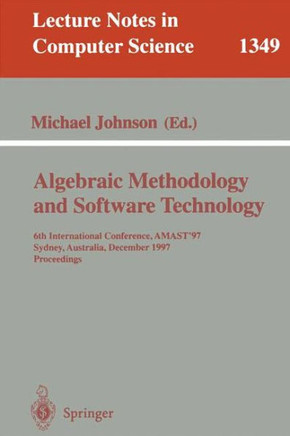 Algebraic Methodology and Software Technology: 6th International Conference, Amast '97, Sydney, Australia, Dezember 13-17, 1997. Proceedings
