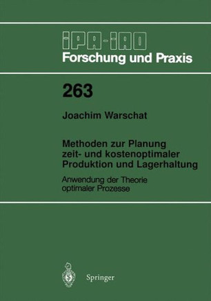Methoden Zur Planung Zeit- Und Kostenoptimaler Produktion Und Lagerhaltung: Anwendung Der Theorie Optimaler Prozesse