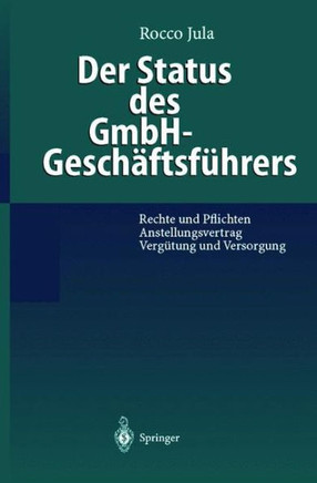 Der Status Des Gmbh-Gesch?ftsf?hrers: Rechte Und Pflichten Anstellungsvertrag Verg?tung Und Versorgung