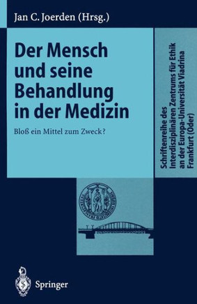 Der Mensch Und Seine Behandlung in Der Medizin: Blo? Ein Mittel Zum Zweck?