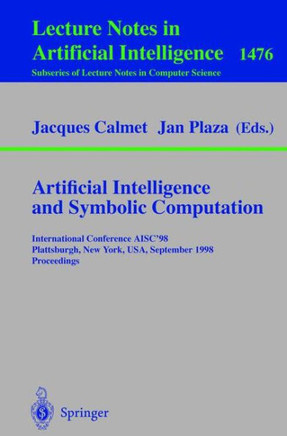 Artificial Intelligence and Symbolic Computation: International Conference Aisc'98, Plattsburgh, New York, Usa, September 16-18, 1998, Proceedings