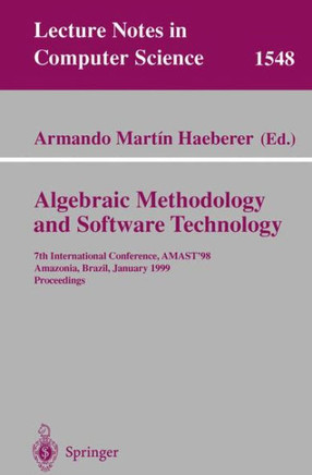 Algebraic Methodology and Software Technology: 7th International Conference, Amast'98, Amazonia, Brazil, January 4-8, 1999, Proceedings