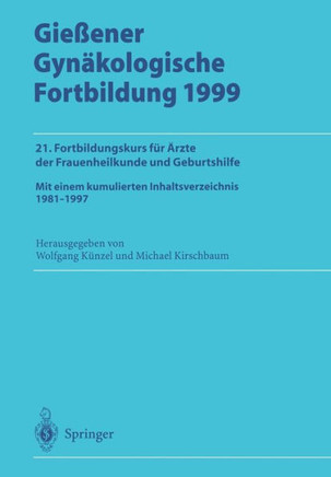Gie?ener Gyn?kologische Fortbildung 1999: 21. Fortbildungskurs F?r ?rzte Der Frauenheilkunde Und Geburtshilfe