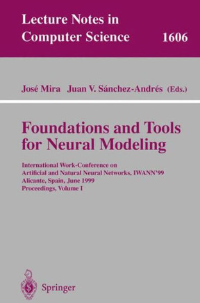 Foundations and Tools for Neural Modeling: International Work-Conference on Artificial and Natural Neural Networks, Iwann'99, Alicante, Spain, June 2-