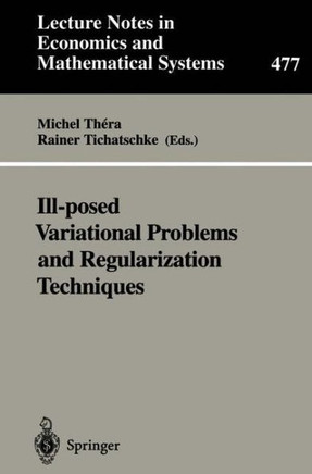 Ill-Posed Variational Problems and Regularization Techniques: Proceedings of the ""Workshop on Ill-Posed Variational Problems and Regulation Techniques