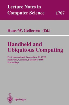 Handheld and Ubiquitous Computing: First International Symposium, Huc'99, Karlsruhe, Germany, September 27-29, 1999, Proceedings