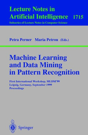 Machine Learning and Data Mining in Pattern Recognition: First International Workshop, Mldm'99, Leipzig, Germany, September 16-18, 1999, Proceedings