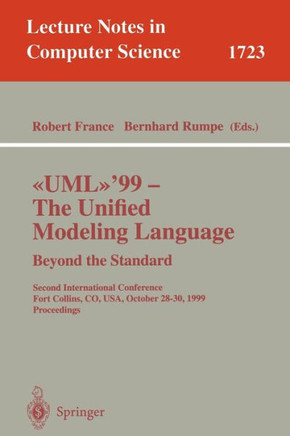 Uml'99 - The Unified Modeling Language: Beyond the Standard: Second International Conference, Fort Collins, Co, Usa, October 28-30, 1999, Proceedings