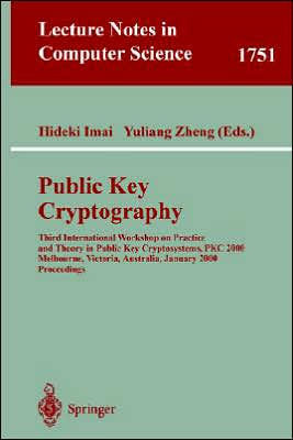 Public Key Cryptography: Third International Workshop on Practice and Theory in Public Key Cryptosystems, Pkc 2000, Melbourne, Victoria, Austra