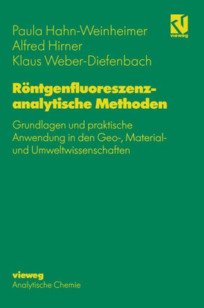 R?ntgenfluoreszenzanalytische Methoden: Grundlagen Und Praktische Anwendung in Den Geo-, Material- Und Umweltwissenschaften