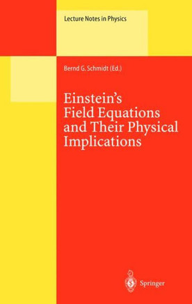 Einstein's Field Equations and Their Physical Implications: Selected Essays in Honour of J?rgen Ehlers