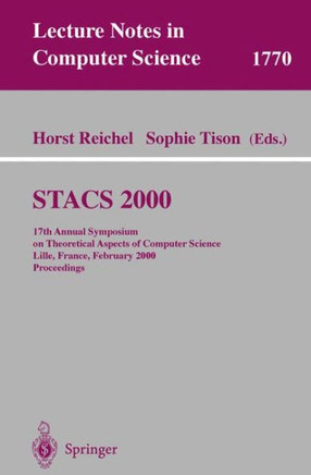Stacs 2000: 17th Annual Symposium on Theoretical Aspects of Computer Science Lille, France, February 17-19, 2000 Proceedings