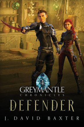 Defender: Greymantle Chronicles: Book Four Defender: Greymantle Chronicles: Book Four