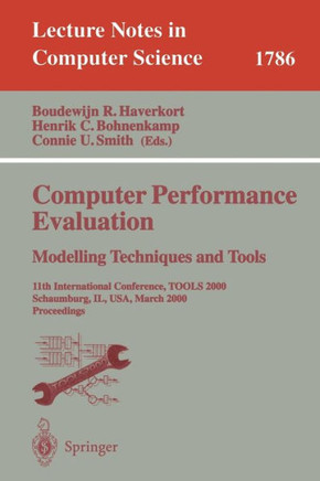 Computer Performance Evaluation. Modelling Techniques and Tools: 11th International Conference, Tools 2000 Schaumburg, Il, Usa, March 25-31, 2000 Proc