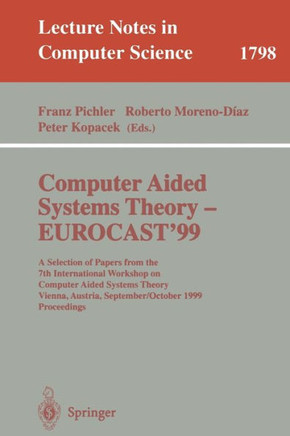 Computer Aided Systems Theory - Eurocast'99: A Selection of Papers from the 7th International Workshop on Computer Aided Systems Theory Vienna, Austri