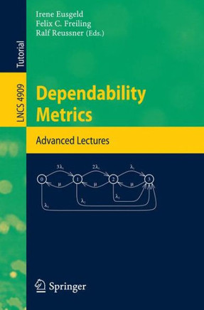 Dependability Metrics: Gi-Dagstuhl Research Seminar, Dagstuhl Castle, Germany, October 5 - November 1, 2005, Advanced Lectures